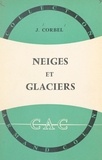 Jean Corbel et André Cholley - Neiges et glaciers.
