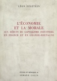 Léon Epsztein et  Centre d'études économiques de - L'économie et la morale aux débuts du capitalisme industriel, en France et en Grande-Bretagne.