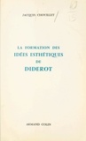 Jacques Chouillet - La formation des idées esthétiques de Diderot, 1745-1763.