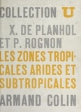 Xavier de Planhol et Pierre Rognon - Les zones tropicales arides et subtropicales.