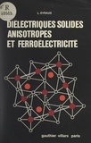 Lucien Eyraud - Diélectriques solides, anisotropes et ferroélectricité.