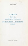 Guy Sagnes - L'ennui dans la littérature française de Flaubert à Laforgue, 1848-1884.
