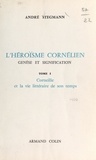 André Stegmann - L'héroïsme cornélien : genèse et signification (1). Corneille et la vie littéraire de son temps.