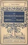 Louis Trotabas et Paul Montel - Les finances publiques et les impôts de la France.