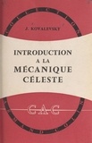 Jean Kovalevsky et Paul Montel - Introduction à la mécanique céleste.