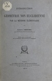 Gustave Verriest - Introduction à la géométrie non euclidienne par la méthode élémentaire.