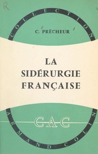 Claude Prêcheur et André Cholley - La sidérurgie française.