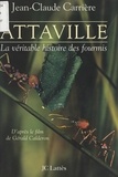 Jean-Claude Carrière et Patrick Bleuzen - Attaville - La véritable histoire des fourmis.
