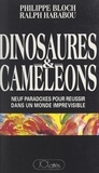 Philippe Bloch et Ralph Hababou - Dinosaures et caméléons - Neuf paradoxes pour réussir dans un monde imprévisible.