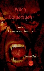 David Piat - Witch Corporation Tome 1 : La secte de Dracula.