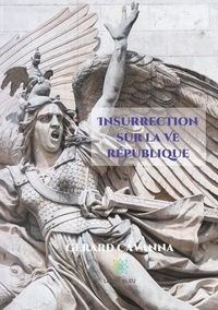 Gérard Cavanna - Insurrection sur la Ve République.