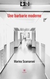 Marina Scamaroni - Une barbarie moderne.