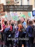 Jacques Dubois - L'aube du 7ème jour Tome 1 : La théocratie verte.