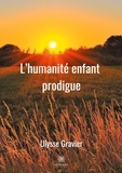 Ulysse Gravier - L'humanité enfant prodigue.
