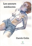 Carole Colin - Les amours médiocres.