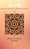 Moulay Lghali M'rani - Islam - Quels sont ses fondamentaux et sa place dans le monde actuel ?.