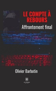 Olivier Barbotin - Le compte à rebours Tome 5 : Affrontement final.