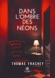 Thomas Frachey - Dans l'ombre des néons.
