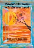 Jean-Marie Borderies - Victorine et les évadés de la côte sous le vent.