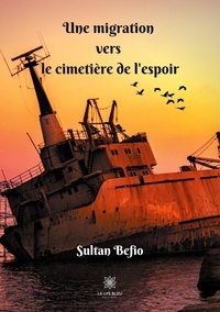 Sultan Befio - Une migration vers le cimetière de l'espoir.