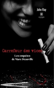 John Ray - Carrefour des vices - Les enquêtes de Marc Deauville.