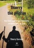 Thierry Germain - Thierry the Pilgrim - Mon Saint-Jacques-de-Compostelle en quatre-vingt-un jours.