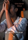Erika Idjorah Eboue - Au cri du désespoir.