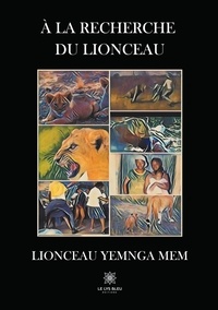 Lionceau Yemnga Mem - A la recherche du lionceau.