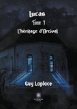 Guy Laplace - Lucas Tome 1 : L'héritage d'Orcival.