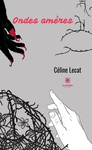 Céline Lecat - Ondes amères.