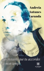 Andreia Antunes Varanda - Les instants que tu accordes à mon temps.
