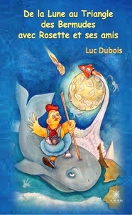 Luc Dubois - De la Lune au Triangle des Bermudes avec Rosette et ses amis.