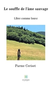 Parme Ceriset - Le souffle de l'âme sauvage - Libre comme louve.
