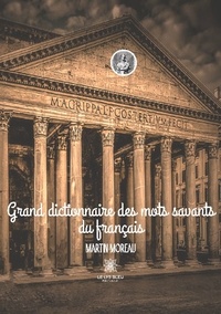 Martin Moreau - Grand dictionnaire des mots savants du français.