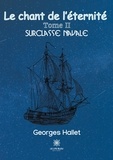 Georges Hallet - Le chant de l'éternité Tome 2 : Surclasse navale.