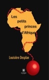 Louisière Desplan - Les petits princes d'Afrique.