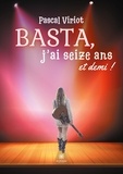 Pascal Viriot - Basta, j'ai seize ans et demi !.