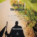 Thierry Germain - Thierry the pilgrim - Saint-Jacques de Compostelle en quatre-vingt-un jours.