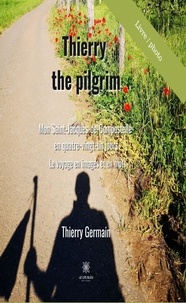 Thierry Germain - Thierry the pilgrim - Saint-Jacques de Compostelle en quatre-vingt-un jours.