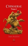 Jean Andriot - Chimaerae Tome 1 : .
