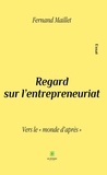 Fernand Maillet - Regard sur l'entrepreneuriat - Vers le "monde d'après".