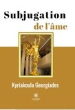 Kyriakoula Georgiades - Subjugation de l'âme.