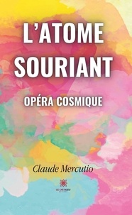 Claude Mercutio - L'atome souriant - Opéra cosmique.