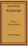 Joan Dumesgnil - Les êtres de passage Tome 1 : Thé au Jasmin.