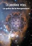 Pierre Duval - La trilogie Morgenstern  : Le dernier péril.