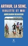 Abdelkarim Belkassem - Arthur, la Seine, Violette et moi.