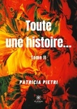 Patricia Pietri - Toute une histoire... Tome 2 : .