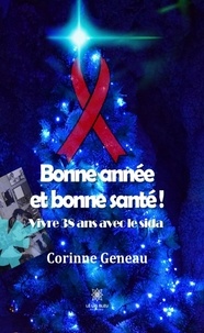 Corinne Geneau - Bonne année et bonne santé - Vivre 38 ans avec le sida.