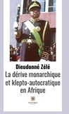 Dieudonné Zélé - La dérive monarchique et klepto-autocratique en Afrique.
