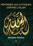 Anselme Nicolas - Réponses aux attaques contre l'islam.